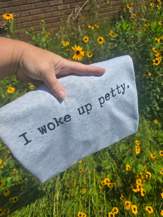 I woke up petty(PREORDER)