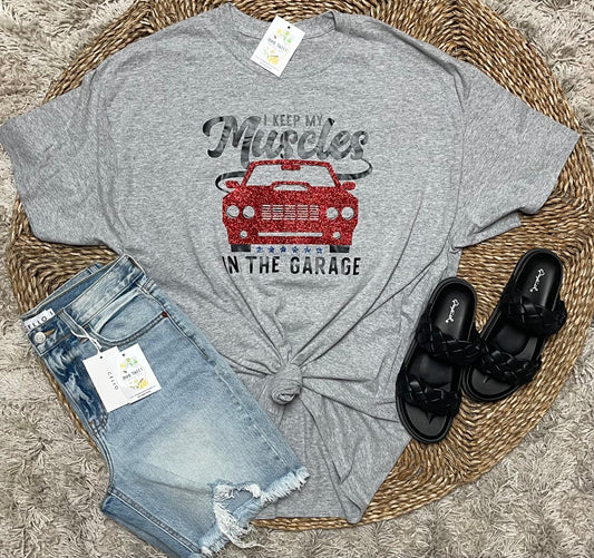 I Keep my Muscles in the Garage tee