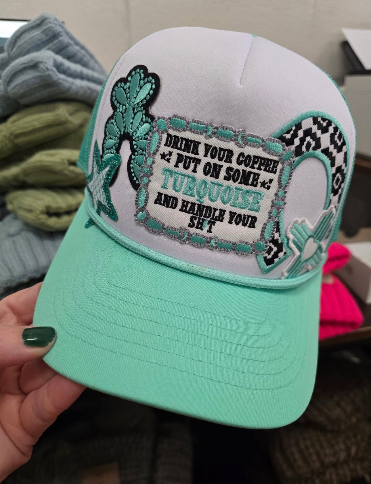 Drink Your Coffee-Put On Some Turquoise and Handle Your Shit Trucker Hat