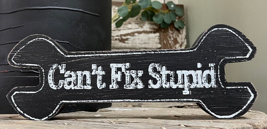 5 x 13 'Can't Fix Stupid' Wood Wrench Tabletop Sign