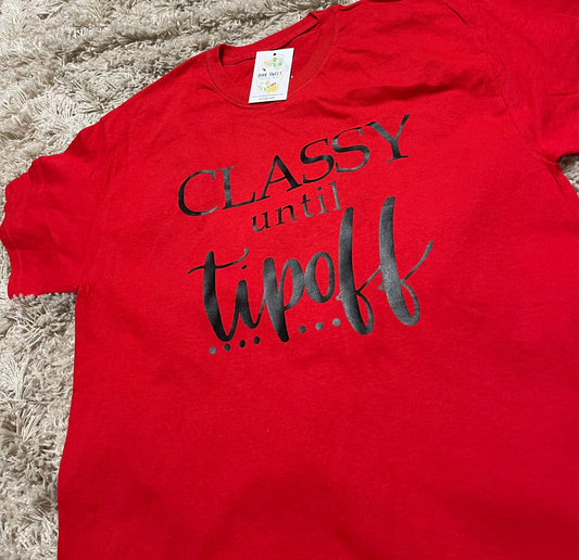 Classy until Tip-off tee