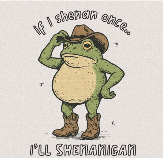 If I shenan once, I will shenanigan(PREORDER)