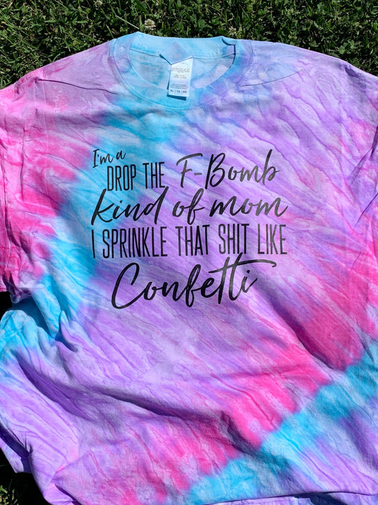 I'm a drop the f-Bomb kind of Mom Mystery Tie Dye Color