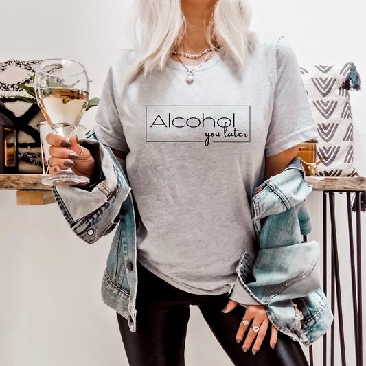 Alcohol You Later Grey Tee