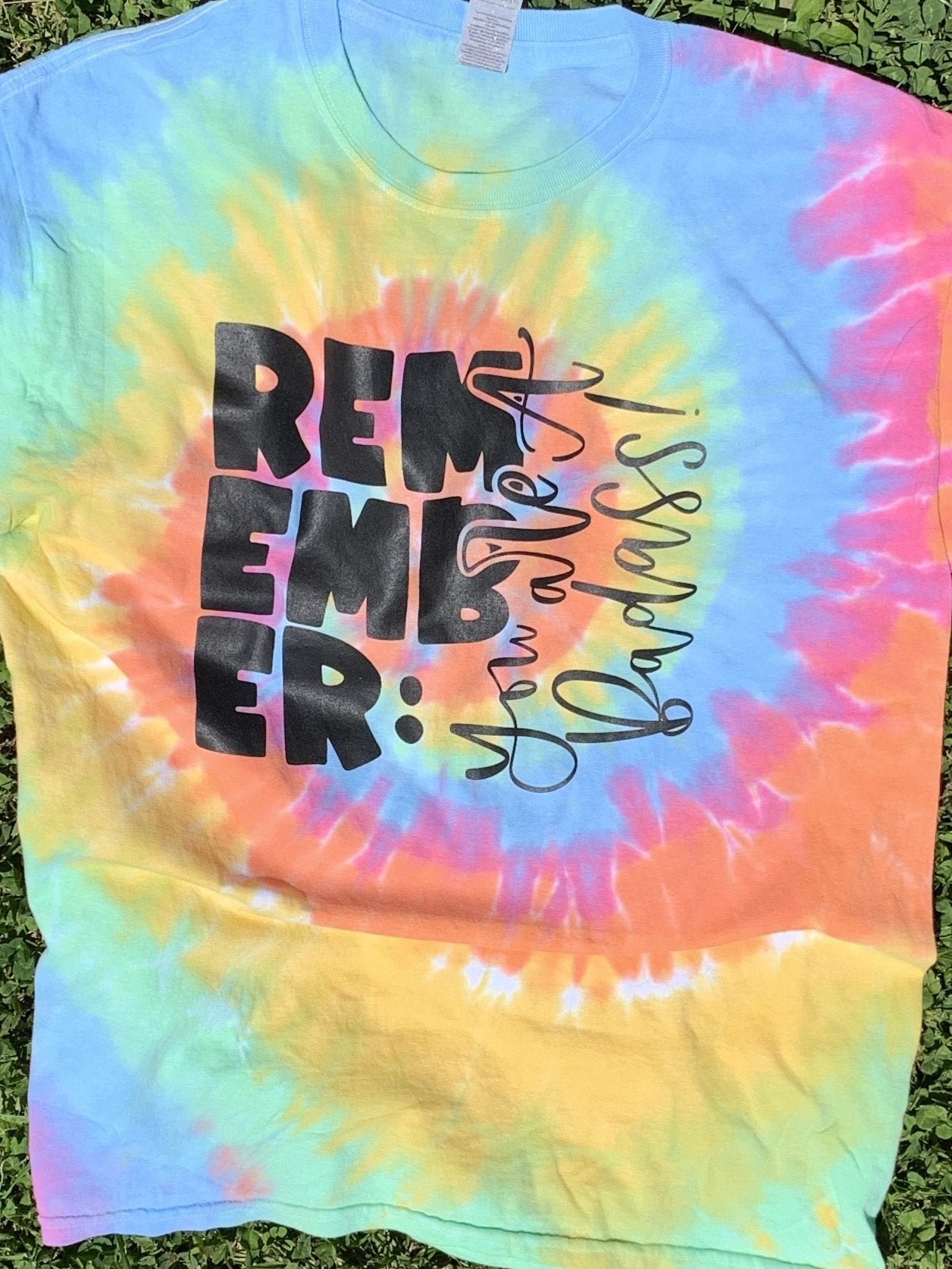 Remember You Are A Badass Tie Dye Tee