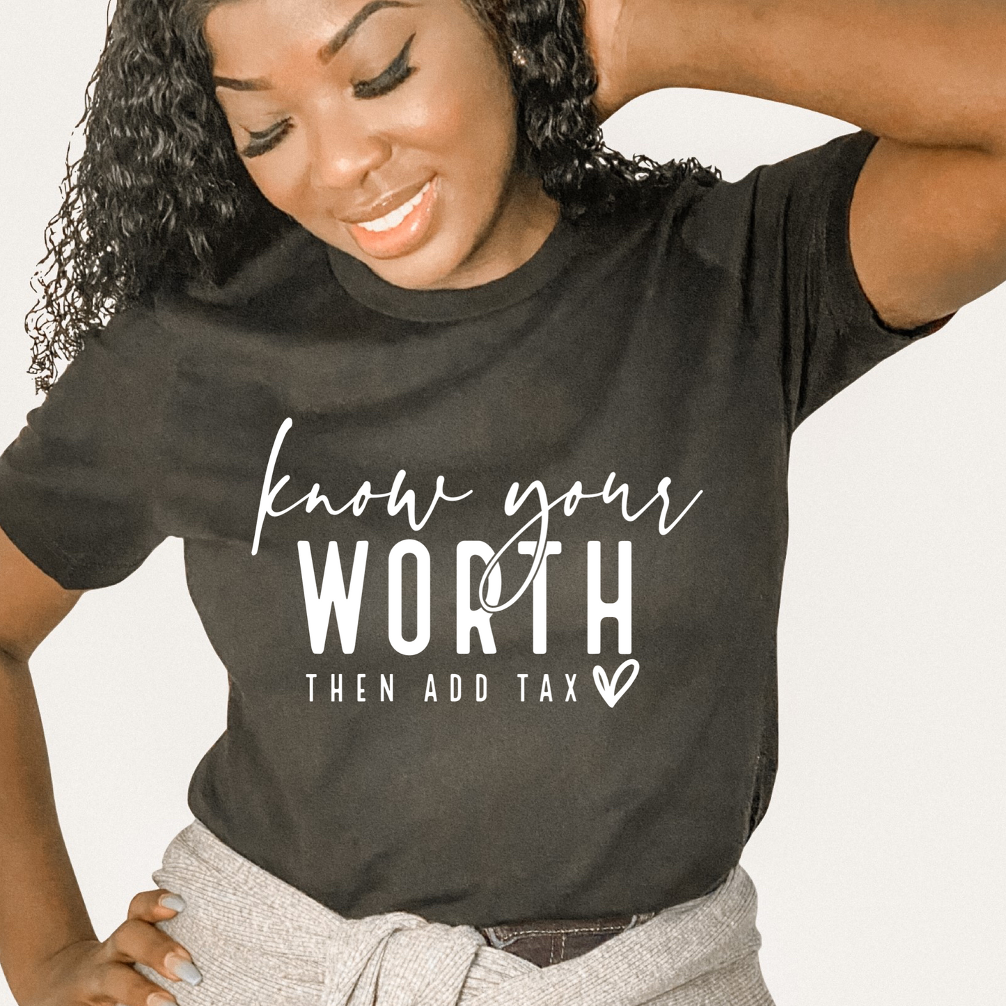 Know your worth then add tax black tee