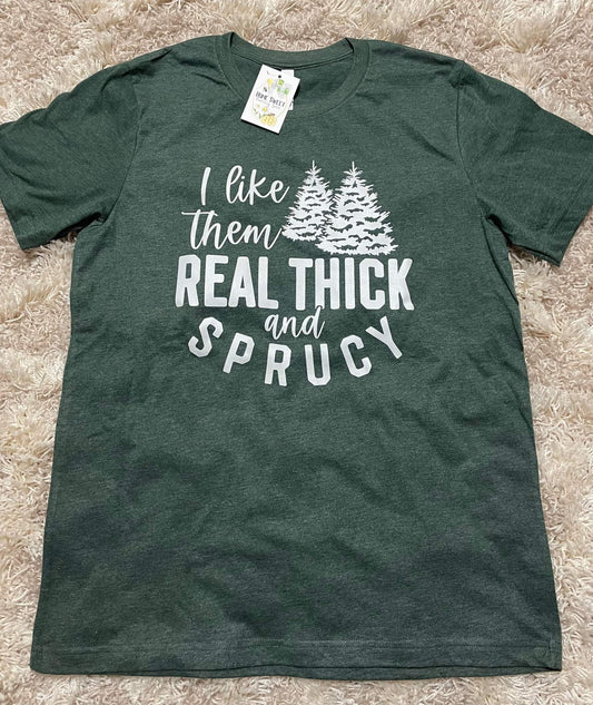 I like them real thick and sprucy Tee